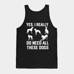 Greyhound yes, i really do need all these dogs Tank Top